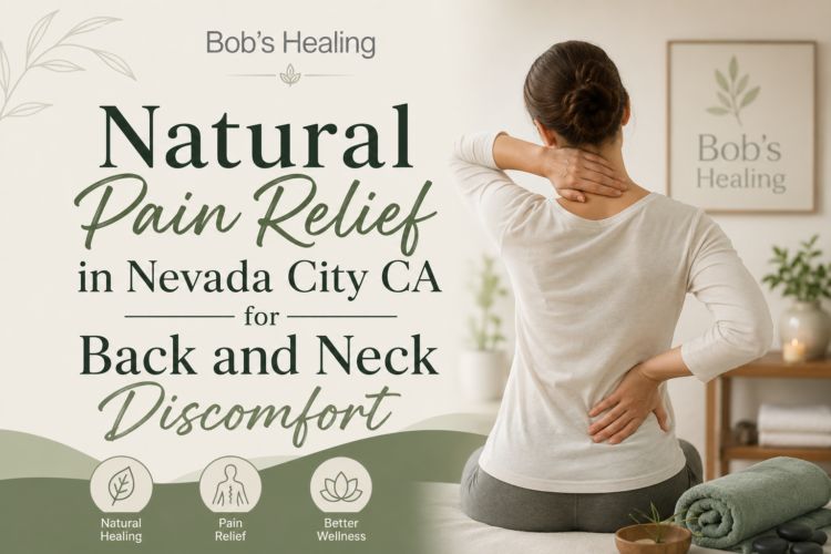 Natural Pain Relief in Nevada City CA for Back and Neck Discomfort